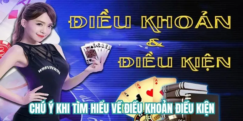 Chú ý bạn cần nắm về điều khoản điều kiện